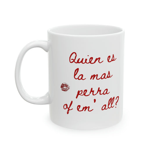 Quien Es La Mas Perra Of Em' All Coffee Mug 11oz